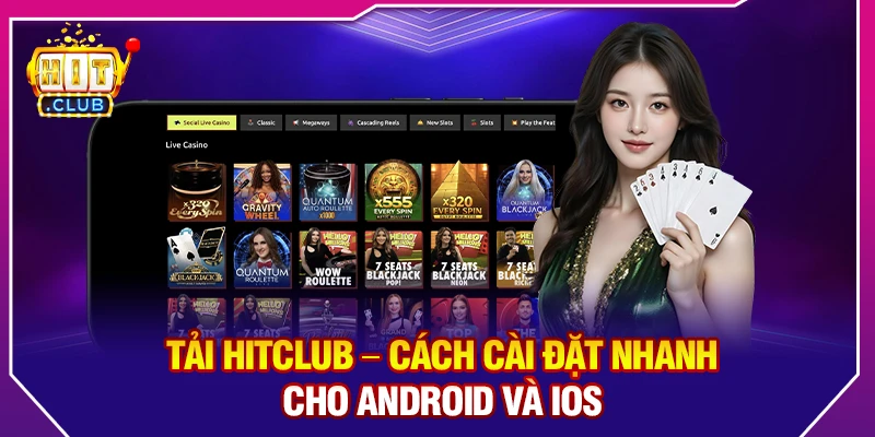 Tải Hitclub – Cách Cài Đặt Nhanh Cho Android Và iOS
