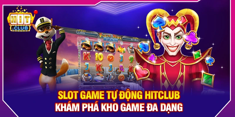 Slot Game Tự Động HitClub – Khám Phá Kho Game Đa Dạng