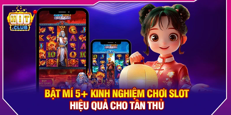 Bật Mí 5+ Kinh Nghiệm Chơi Slot Hiệu Quả Cho Tân Thủ