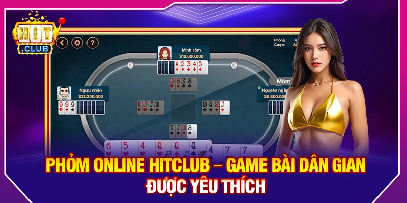 Phỏm Online Hitclub – Game Bài Dân Gian Được Yêu Thích 2026