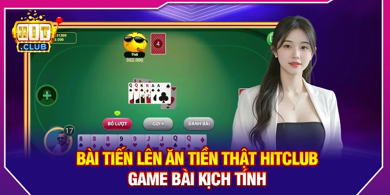 Bài Tiến Lên Ăn Tiền Thật Hitclub – Game Bài Kịch Tính
