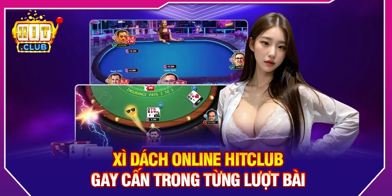 Xì Dách Online HitClub – Gay Cấn Trong Từng Lượt Bài