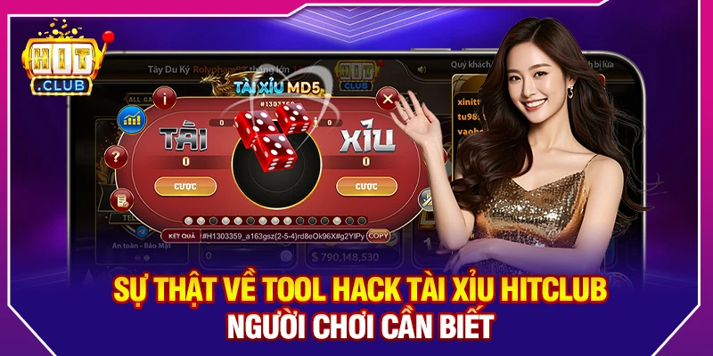 Sự Thật Về Tool Hack Tài Xỉu Hitclub Người Chơi Cần Biết