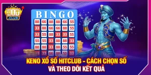 Keno Xổ Số HitClub - Cách Chọn Số Và Theo Dõi Kết Quả