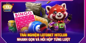 Trải Nghiệm Lotobet HitClub – Nhanh Gọn Và Hồi Hộp Từng Lượt
