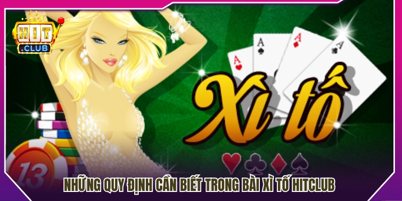Các luật lệ quan trọng trong game bài xì tố HitClub 