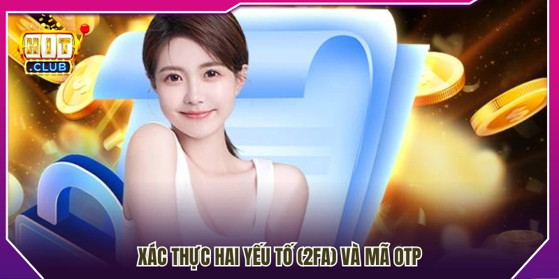 Bảo mật tài khoản bằng 2FA và mã OTP