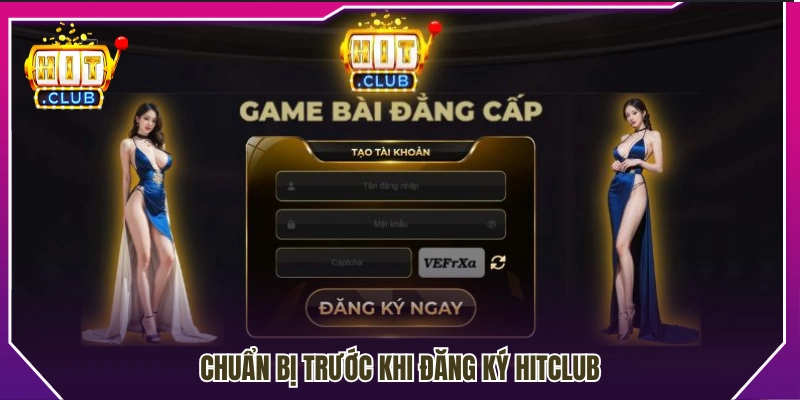 Hướng dẫn chuẩn bị trước khi đăng ký Hitclub