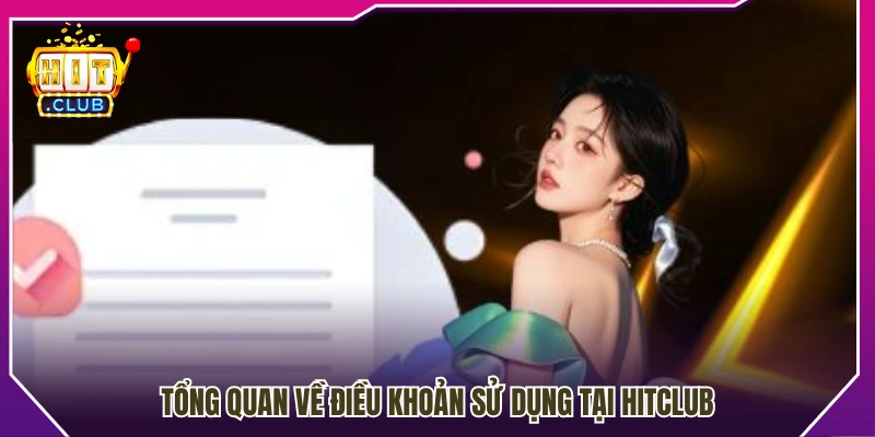 Khái quát các điều khoản sử dụng tại Hitclub