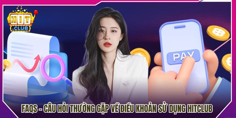 Giải đáp thắc mắc phổ biến về điều khoản sử dụng Hitclub