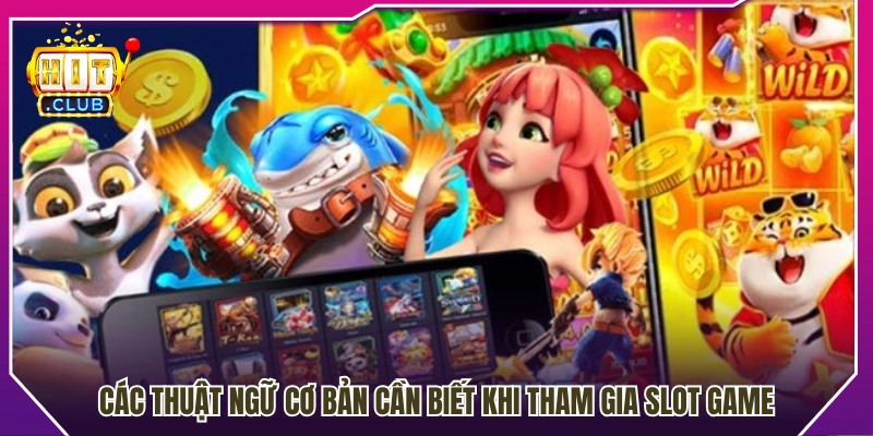 Các thuật ngữ phổ biến người chơi slot nên nắm rõ 