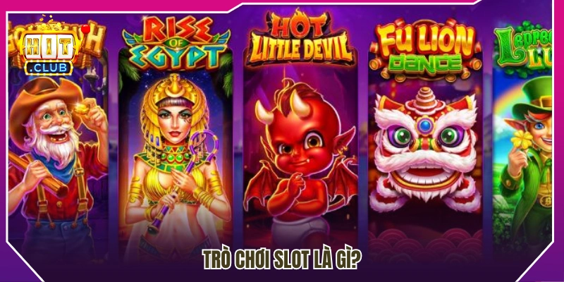 Slot game là gì? Tìm hiểu cơ chế hoạt động cơ bản