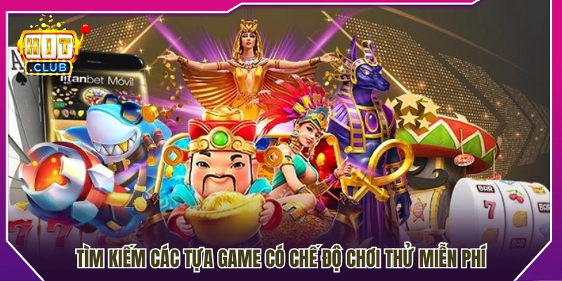 Mẹo chọn game dễ chơi có chế độ trải nghiệm miễn phí 