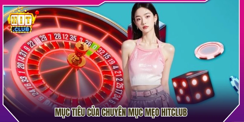 Vai trò và mục đích của chuyên mục Mẹo Hitclub 