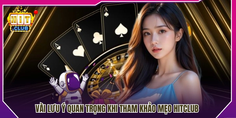 Những điều cần lưu ý khi áp dụng mẹo Hitclub 