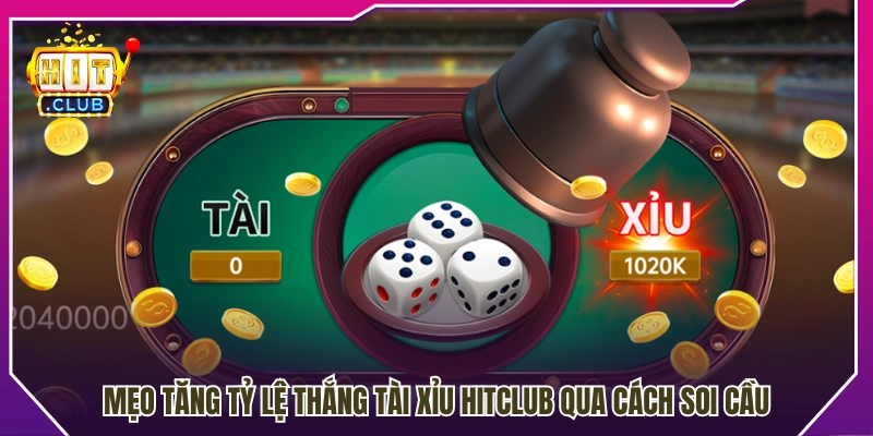 Mẹo tăng tỷ lệ thắng tài xỉu Hitclub tối ưu trải nghiệm 