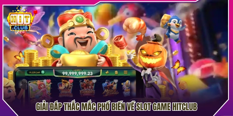 FAQs – Những câu hỏi thường gặp về slot game Hitclub 