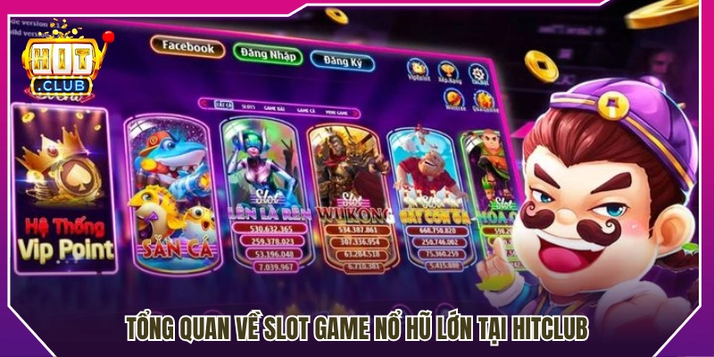 Khám phá tổng thể các slot game nổ hũ lớn tại HitClub 