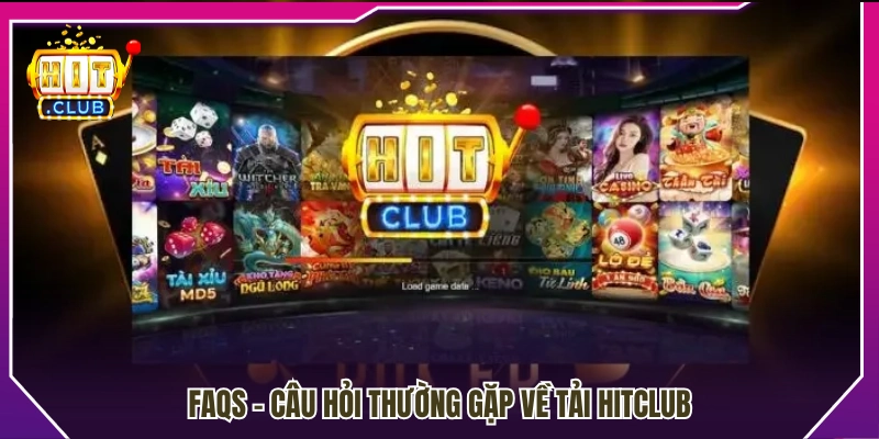 Tổng hợp câu hỏi thường gặp khi cài đặt Hitclub 