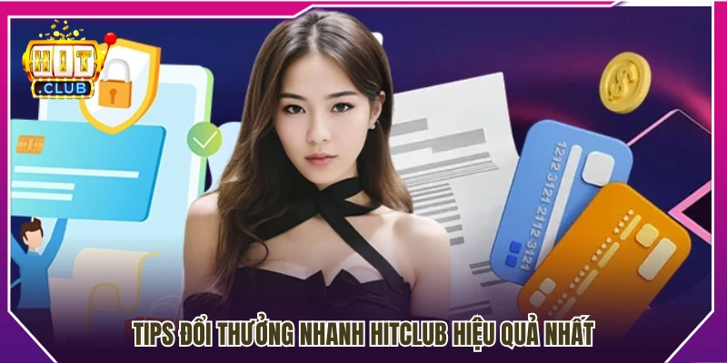 Tips đổi thưởng nhanh hitclub tiết kiệm thời gian 
